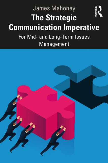 The Strategic Communication Imperative : For Mid- and Long-Term Issues Management, Paperback / softback Book
