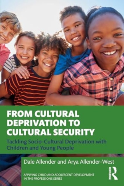 From Cultural Deprivation to Cultural Security : Tackling Socio-Cultural Deprivation with Children and Young People, Paperback / softback Book