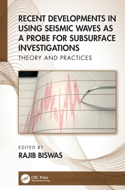 Recent Developments in Using Seismic Waves as a Probe for Subsurface Investigations : Theory and Practices, Hardback Book