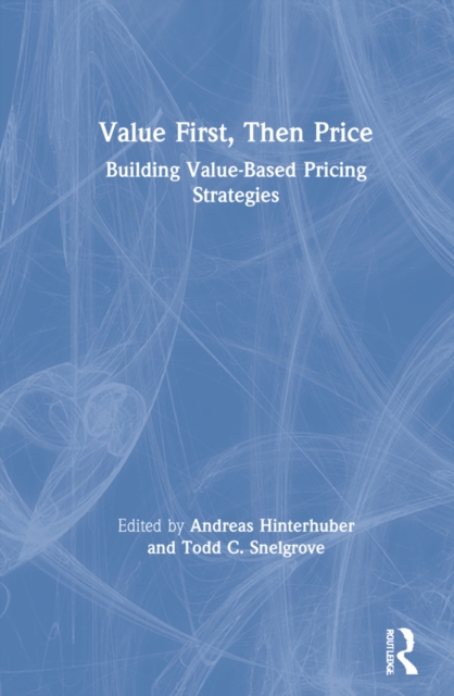 Value First, Then Price : Building Value-Based Pricing Strategies, Hardback Book