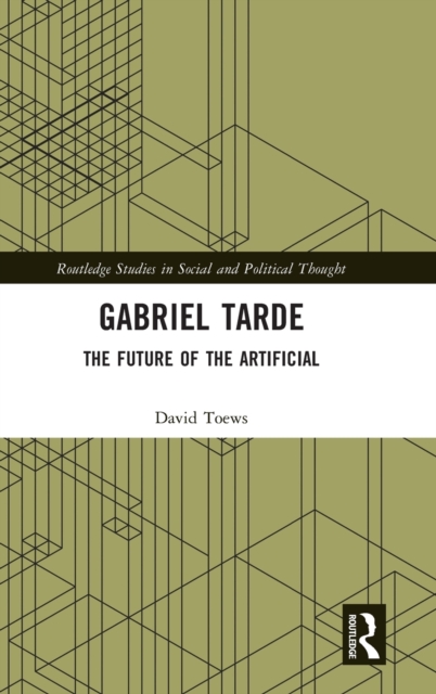 Gabriel Tarde : The Future of the Artificial, Hardback Book