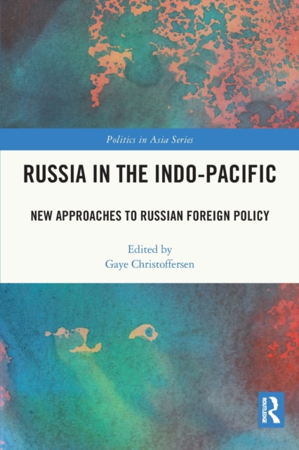 Russia in the Indo-Pacific : New Approaches to Russian Foreign Policy, Paperback / softback Book