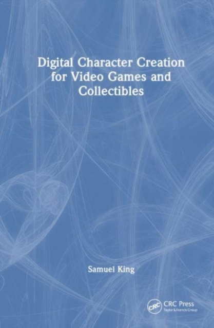 Digital Character Creation for Video Games and Collectibles, Hardback Book