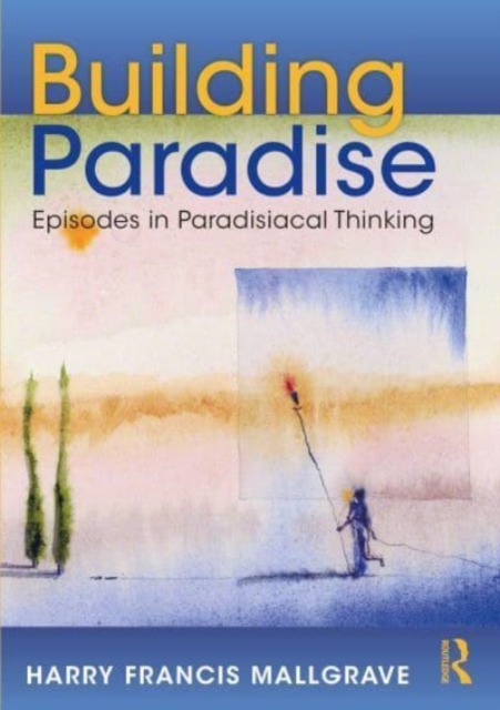 Building Paradise : Episodes in Paradisiacal Thinking, Paperback / softback Book