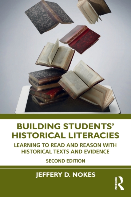 Building Students' Historical Literacies : Learning to Read and Reason With Historical Texts and Evidence, Paperback / softback Book