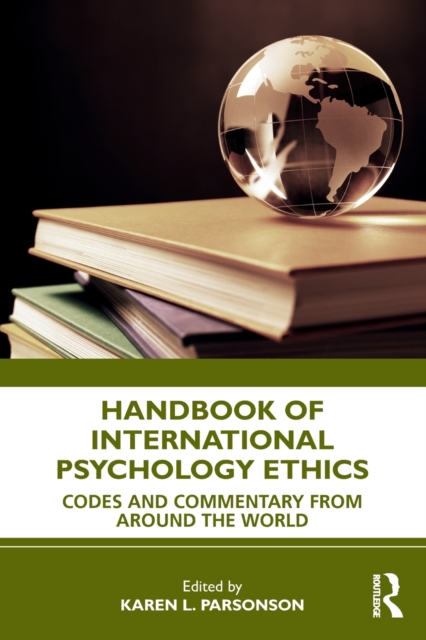 Handbook of International Psychology Ethics : Codes and Commentary from Around the World, Paperback / softback Book