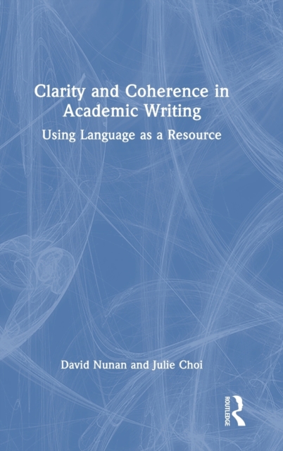 Clarity and Coherence in Academic Writing : Using Language as a Resource, Hardback Book
