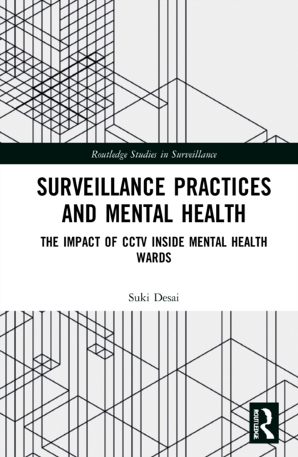 Surveillance Practices and Mental Health : The Impact of CCTV Inside Mental Health Wards, Hardback Book
