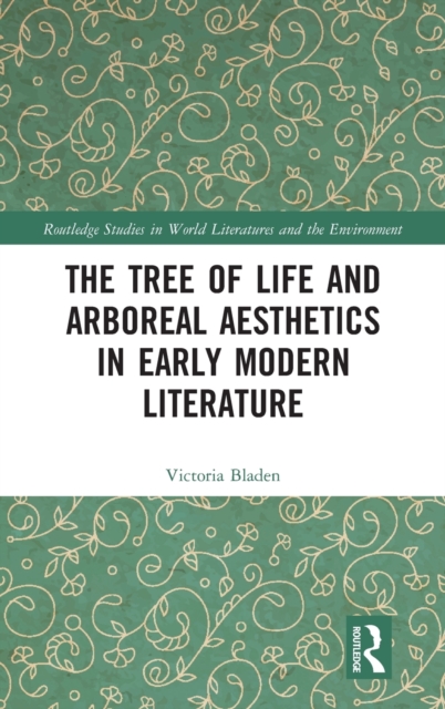 The Tree of Life and Arboreal Aesthetics in Early Modern Literature, Hardback Book