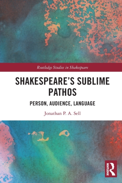 Shakespeare's Sublime Pathos : Person, Audience, Language, Paperback / softback Book