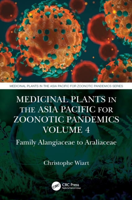 Medicinal Plants in the Asia Pacific for Zoonotic Pandemics, Volume 4 : Family Alangiaceae to Araliaceae, Hardback Book