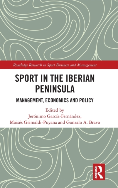Sport in the Iberian Peninsula : Management, Economics and Policy, Hardback Book