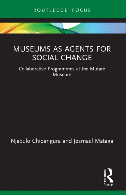 Museums as Agents for Social Change : Collaborative Programmes at the Mutare Museum, Paperback / softback Book