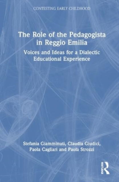 The Role of the Pedagogista in Reggio Emilia : Voices and Ideas for a Dialectic Educational Experience, Hardback Book