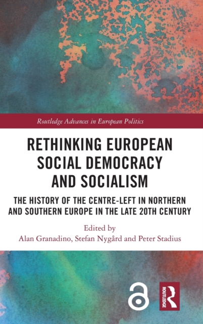 Rethinking European Social Democracy and Socialism : The History of the Centre-Left in Northern and Southern Europe in the Late 20th Century, Hardback Book