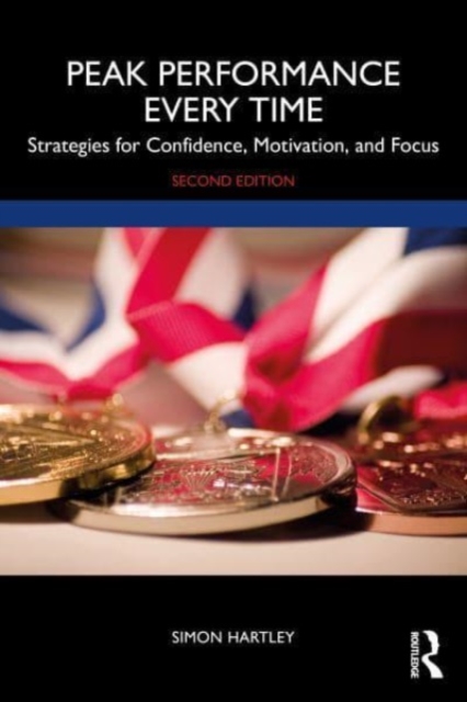 Peak Performance Every Time : Strategies for Confidence, Motivation, and Focus, Paperback / softback Book