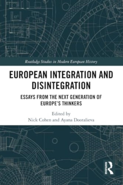 European Integration and Disintegration : Essays from the Next Generation of Europe's Thinkers, Paperback / softback Book