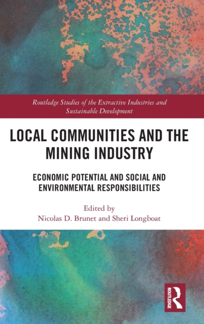 Local Communities and the Mining Industry : Economic Potential and Social and Environmental Responsibilities, Hardback Book