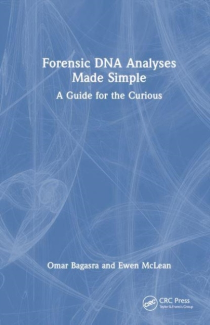 Forensic DNA Analyses Made Simple : A Guide for the Curious, Hardback Book