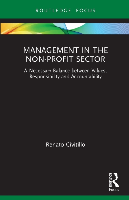 Management in the Non-Profit Sector : A Necessary Balance between Values, Responsibility and Accountability, Paperback / softback Book