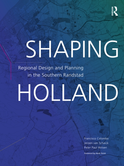 Shaping Holland : Regional Design and Planning in the Southern Randstad, Paperback / softback Book