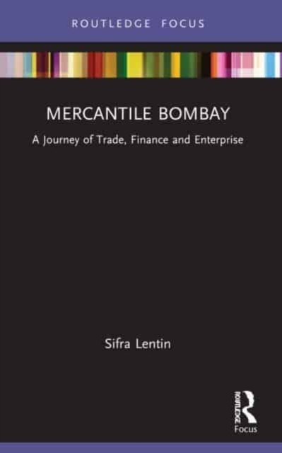 Mercantile Bombay : A Journey of Trade, Finance and Enterprise, Paperback / softback Book