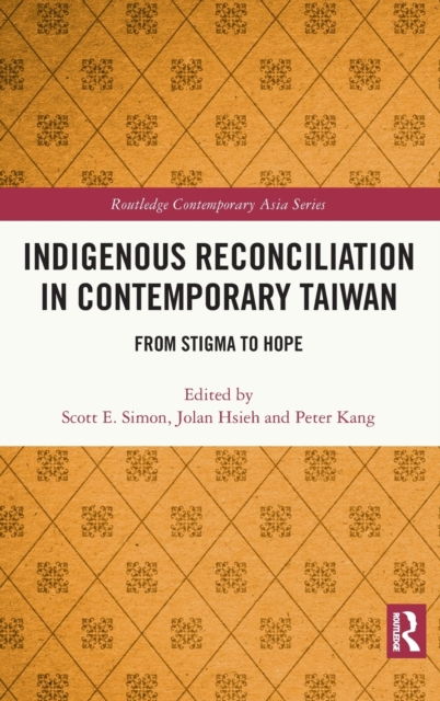 Indigenous Reconciliation in Contemporary Taiwan : From Stigma to Hope, Hardback Book