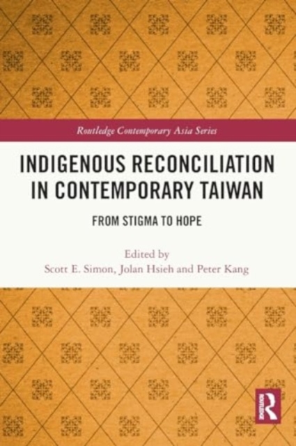 Indigenous Reconciliation in Contemporary Taiwan : From Stigma to Hope, Paperback / softback Book