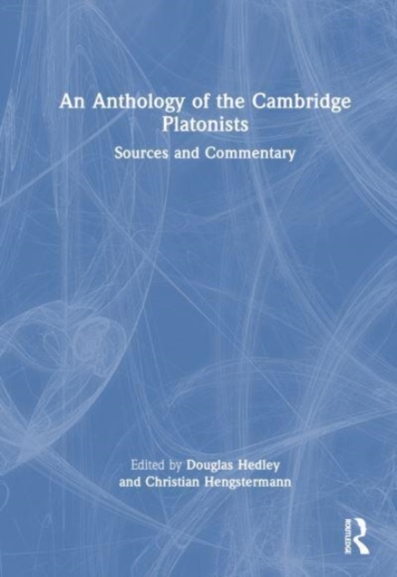An Anthology of the Cambridge Platonists : Sources and Commentary, Hardback Book