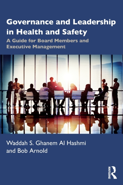 Governance and Leadership in Health and Safety : A Guide for Board Members and Executive Management, Paperback / softback Book