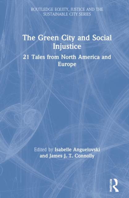 The Green City and Social Injustice : 21 Tales from North America and Europe, Hardback Book