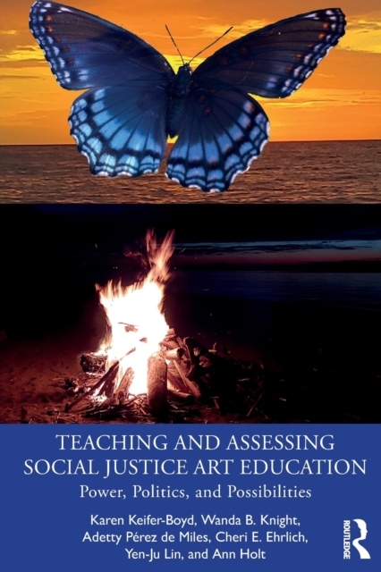 Teaching and Assessing Social Justice Art Education : Power, Politics, and Possibilities, Paperback / softback Book