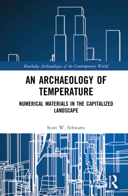 An Archaeology of Temperature : Numerical Materials in the Capitalized Landscape, Hardback Book