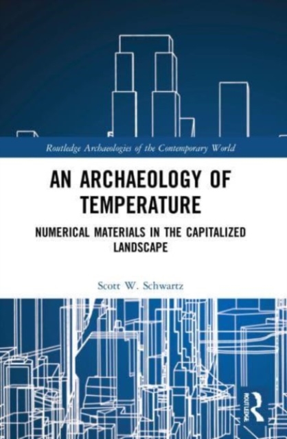 An Archaeology of Temperature : Numerical Materials in the Capitalized Landscape, Paperback / softback Book