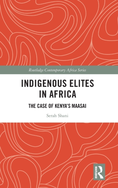 Indigenous Elites in Africa : The Case of Kenya's Maasai, Hardback Book