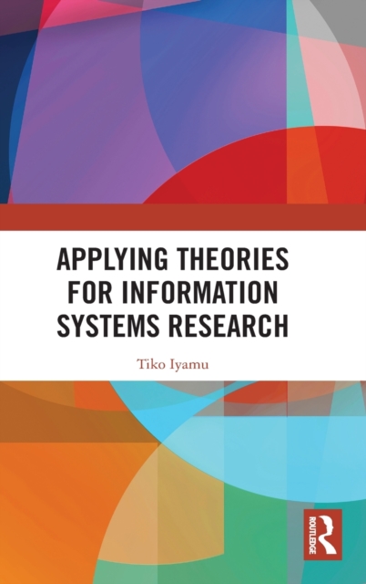Applying Theories for Information Systems Research, Hardback Book