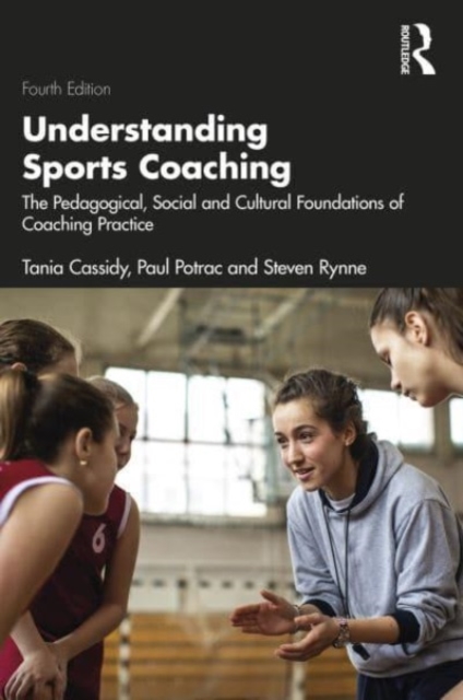 Understanding Sports Coaching : The Pedagogical, Social and Cultural Foundations of Coaching Practice, Hardback Book