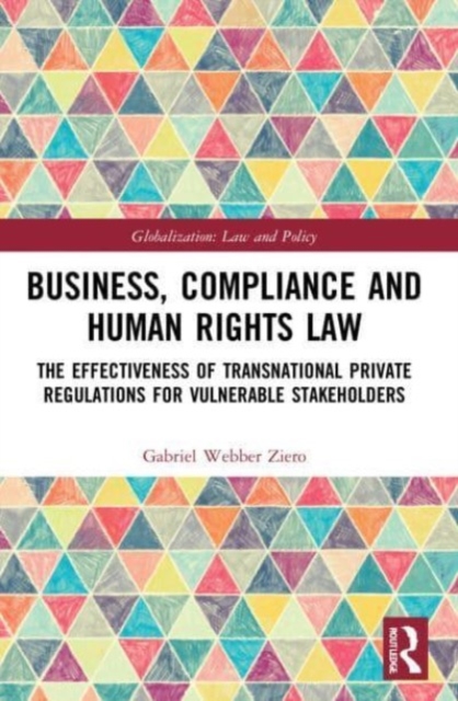 Business, Compliance and Human Rights Law : The Effectiveness of Transnational Private Regulations for Vulnerable Stakeholders, Paperback / softback Book