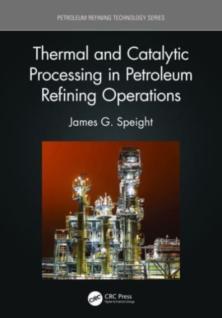 Thermal and Catalytic Processing in Petroleum Refining Operations, Paperback / softback Book