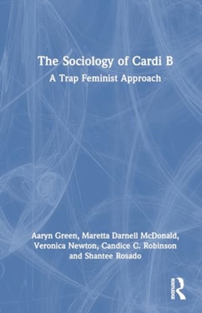 The Sociology of Cardi B : A Trap Feminist Approach, Hardback Book