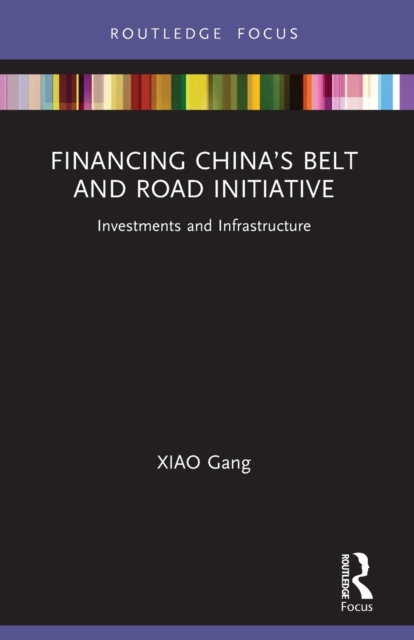 Financing China’s Belt and Road Initiative : Investments and Infrastructure, Paperback / softback Book