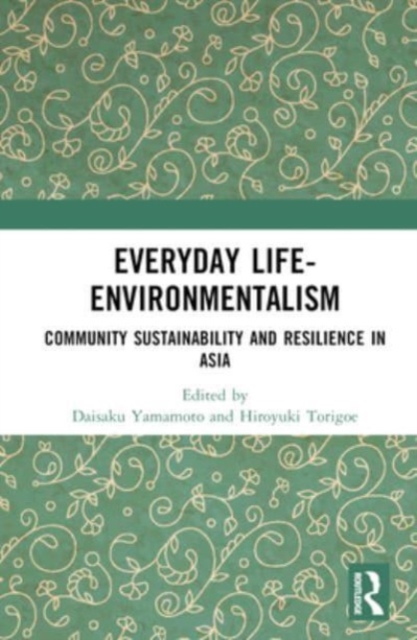Everyday Life-Environmentalism : Community Sustainability and Resilience in Asia, Hardback Book