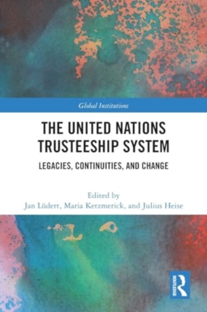 The United Nations Trusteeship System : Legacies, Continuities, and Change, Paperback / softback Book
