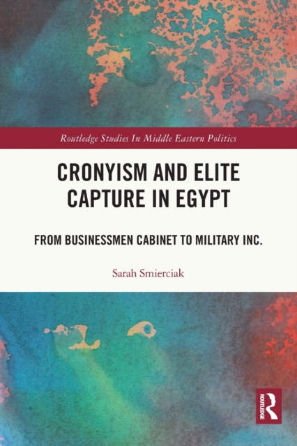 Cronyism and Elite Capture in Egypt : From Businessmen Cabinet to Military Inc., Paperback / softback Book