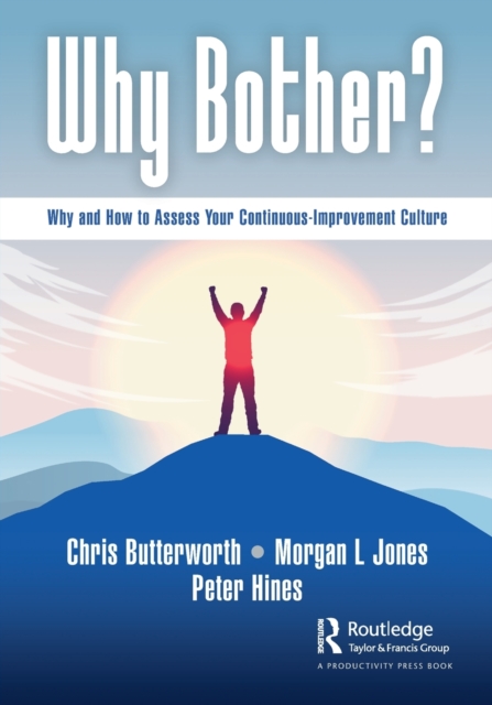 Why Bother? : Why and How to Assess Your Continuous-Improvement Culture, Paperback / softback Book