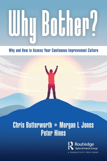 Why Bother? : Why and How to Assess Your Continuous-Improvement Culture, Hardback Book