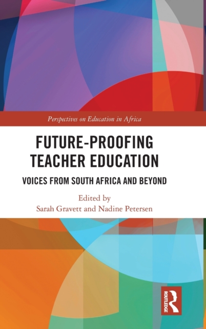 Future-Proofing Teacher Education : Voices from South Africa and Beyond, Hardback Book