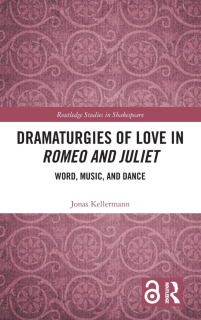 Dramaturgies of Love in Romeo and Juliet : Word, Music, and Dance, Hardback Book