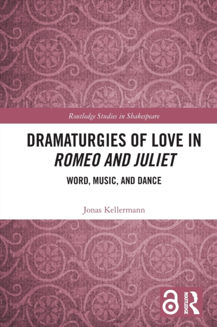 Dramaturgies of Love in Romeo and Juliet : Word, Music, and Dance, Paperback / softback Book
