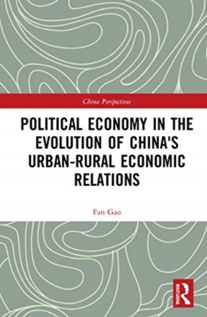 Political Economy in the Evolution of China's Urban–Rural Economic Relations, Paperback / softback Book